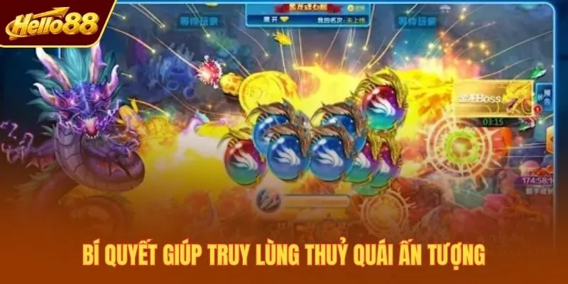 Bí quyết giúp truy lùng thuỷ quái ấn tượng