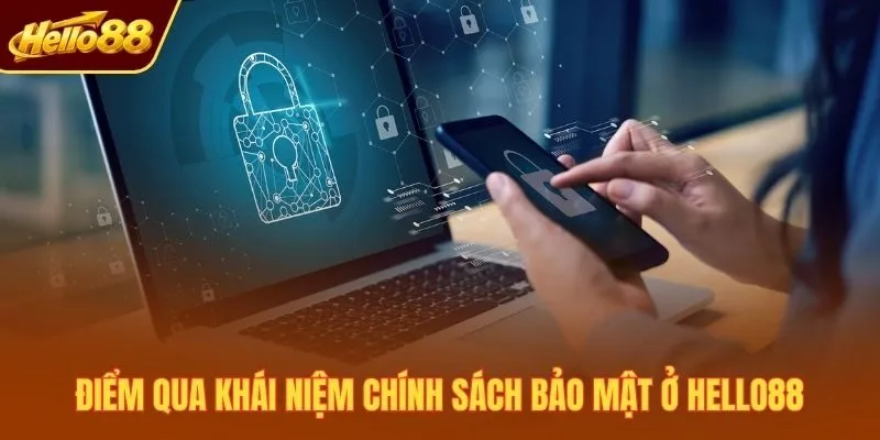 Điểm qua khái niệm chính sách bảo mật ở Hello88