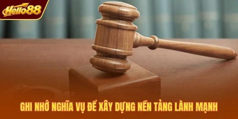 Ghi nhớ nghĩa vụ để xây dựng nền tảng lành mạnh