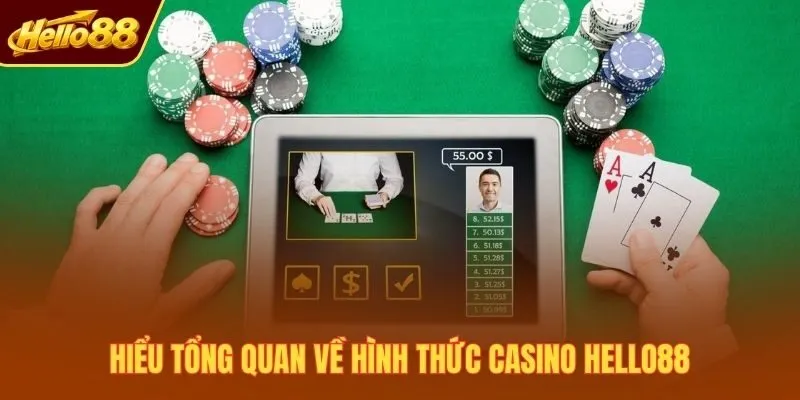 Hiểu tổng quan về hình thức casino Hello88