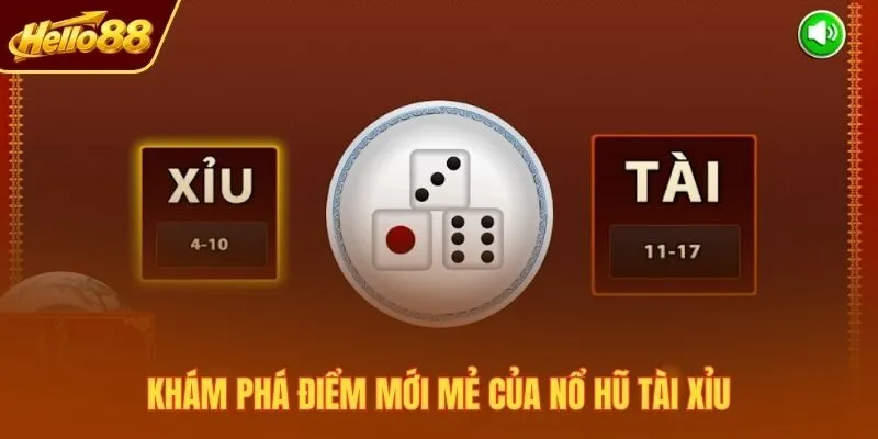 Khám phá điểm mới mẻ của nổ hũ tài xỉu