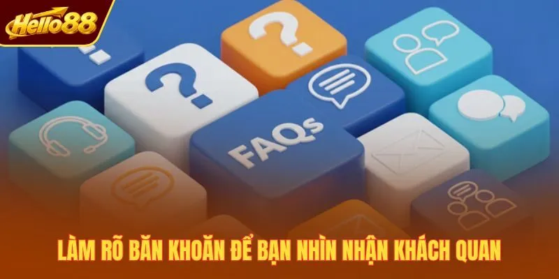 Làm rõ băn khoăn để bạn nhìn nhận khách quan