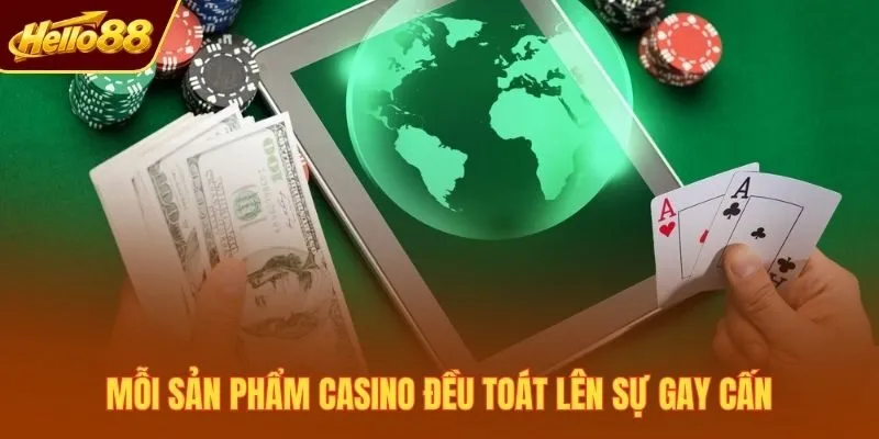 Mỗi sản phẩm casino đều toát lên sự gay cấn