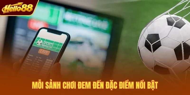 Mỗi sảnh chơi đem đến đặc điểm nổi bật