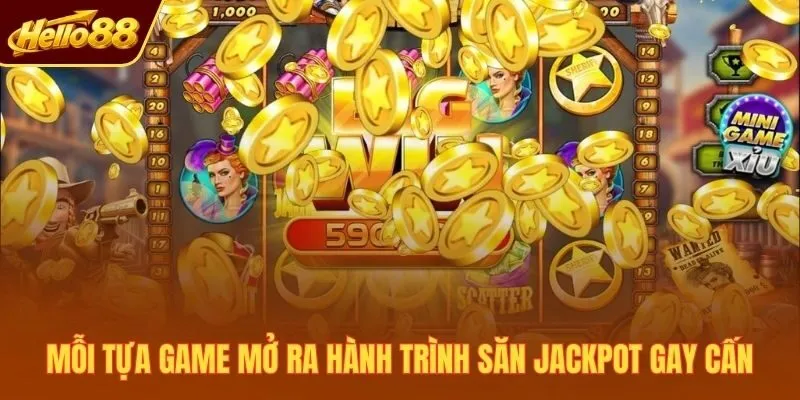 Mỗi tựa game mở ra hành trình săn Jackpot gay cấn