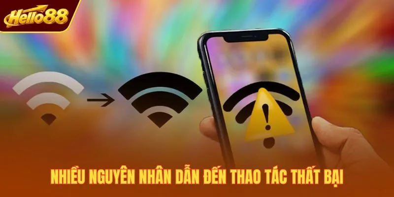 Nhiều nguyên nhân dẫn đến thao tác thất bại