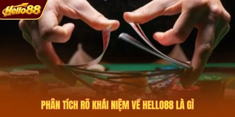 Phân tích rõ khái niệm về Hello88 là gì