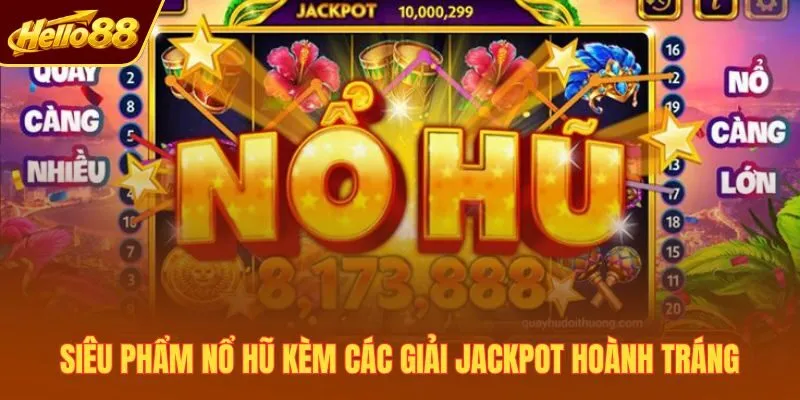 Siêu phẩm nổ hũ kèm các giải Jackpot hoành tráng