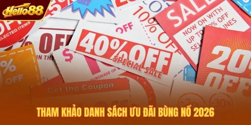 Tham khảo danh sách ưu đãi bùng nổ 2026