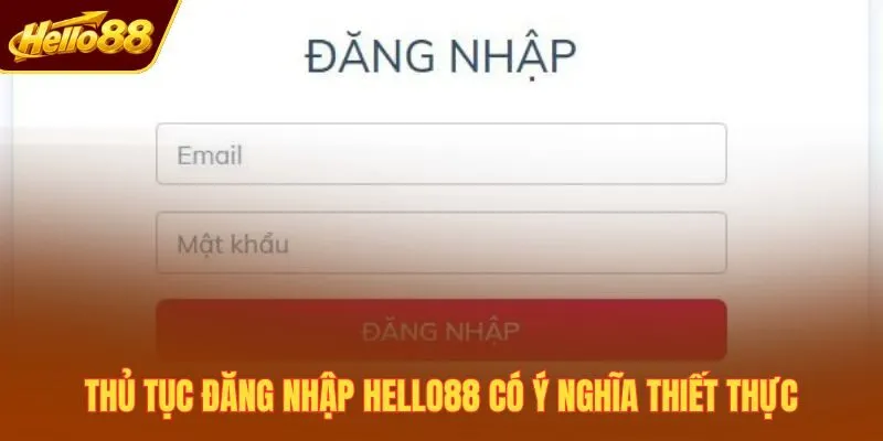 Thủ tục đăng nhập Hello88 có ý nghĩa thiết thực