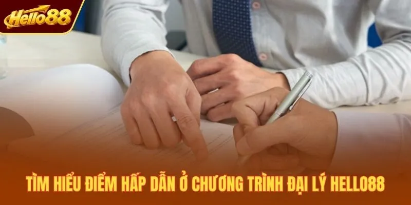 Tìm hiểu điểm hấp dẫn ở chương trình đại lý Hello88