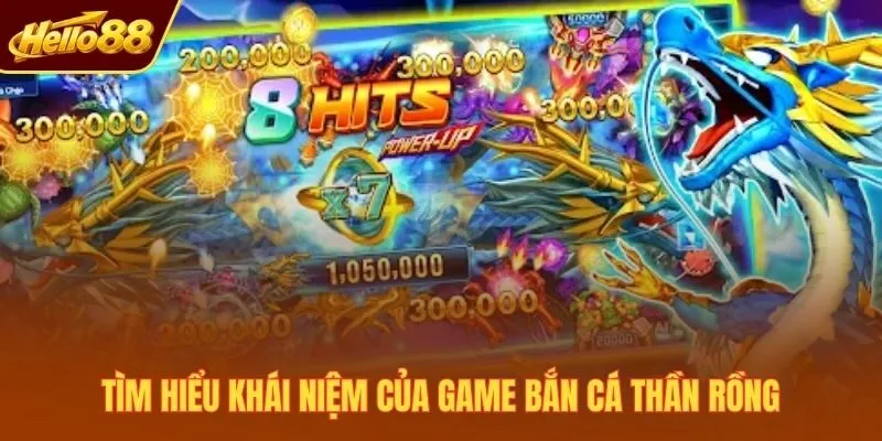 Tìm hiểu khái niệm của game Bắn Cá Thần Rồng